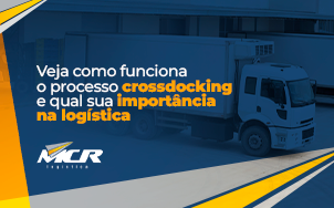  Veja como funciona o processo de Crossdocking e qual sua importância na logística